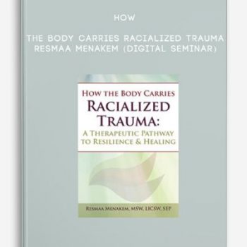 How the Body Carries Racialized Trauma – RESMAA MENAKEM (Digital Seminar)