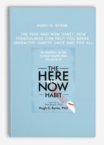 Hugh G. Byrne – The Here-and-Now Habit: How Mindfulness Can Help You Break Unhealthy Habits Once and for All