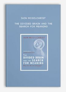 Iain McGilchrist – The Divided Brain and the Search for Meaning