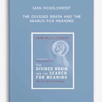 Iain McGilchrist – The Divided Brain and the Search for Meaning