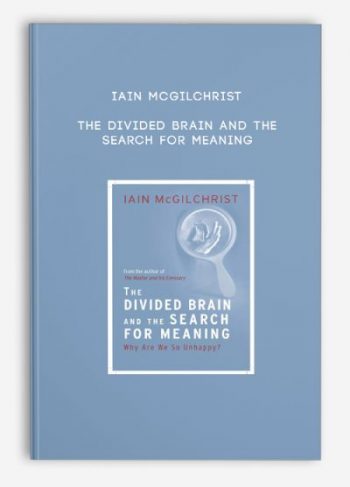 Iain McGilchrist – The Divided Brain and the Search for Meaning