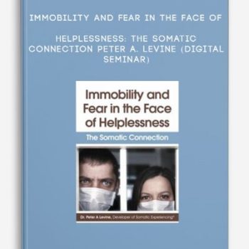 Immobility and Fear in the Face of Helplessness: The Somatic Connection – PETER A. LEVINE (Digital Seminar)