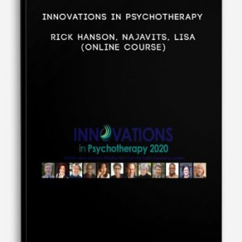 Innovations in Psychotherapy – RICK HANSON, NAJAVITS, LISA (Online Course)