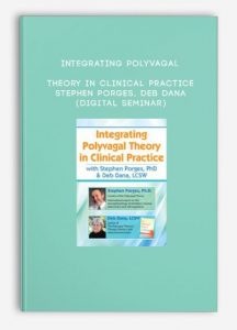 Integrating Polyvagal Theory in Clinical Practice – STEPHEN PORGES, DEB DANA (Digital Seminar)