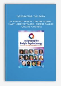 Integrating the Body in Psychotherapy Online Summit – MARY NURRIESTEARNS, SHERRI TAYLOR (Online Course)