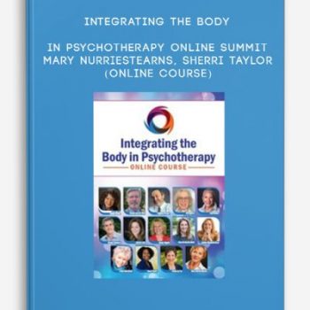 Integrating the Body in Psychotherapy Online Summit – MARY NURRIESTEARNS, SHERRI TAYLOR (Online Course)