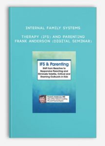 Internal Family Systems Therapy (IFS) and Parenting – FRANK ANDERSON (Digital Seminar)