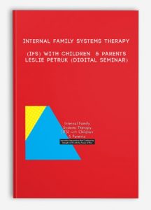 Internal Family Systems Therapy (IFS) with Children & Parents – LESLIE PETRUK (Digital Seminar)