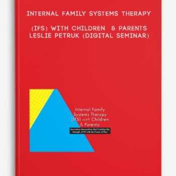 Internal Family Systems Therapy (IFS) with Children & Parents – LESLIE PETRUK (Digital Seminar)