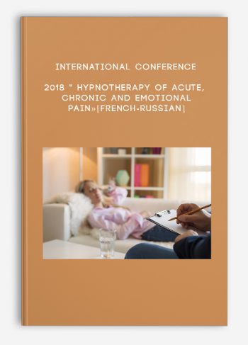 International conference 2018 ” Hypnotherapy of acute, chronic and emotional pain»[French-Russian]