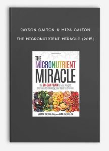 Jayson Calton & Mira Calton – The Micronutrient Miracle (2015)