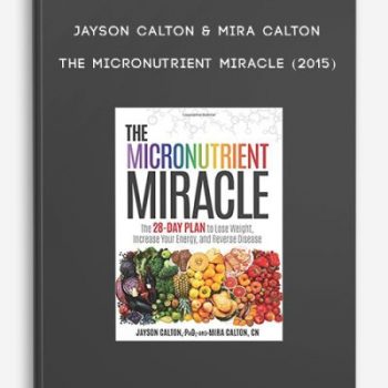 Jayson Calton & Mira Calton – The Micronutrient Miracle (2015)