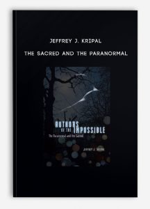 Jeffrey J. Kripal – The Sacred and the Paranormal