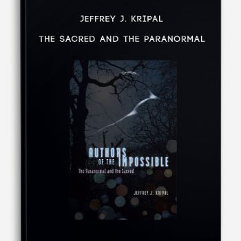 Jeffrey J. Kripal – The Sacred and the Paranormal