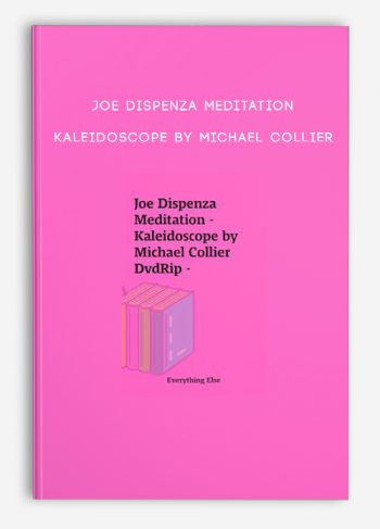 Joe Dispenza Meditation – Kaleidoscope by Michael Collier