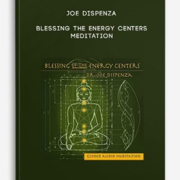 Joe Dispenza – Blessing the Energy Centers Meditation