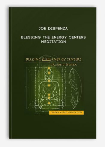 Joe Dispenza – Blessing the Energy Centers Meditation