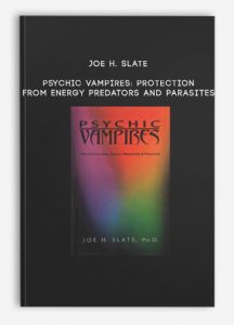 Joe H. Slate – Psychic Vampires: Protection from Energy Predators and Parasites