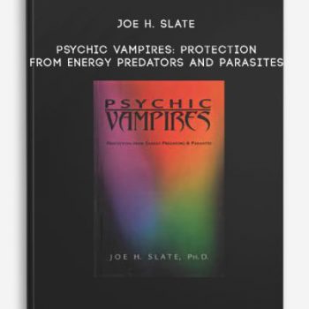 Joe H. Slate – Psychic Vampires: Protection from Energy Predators and Parasites