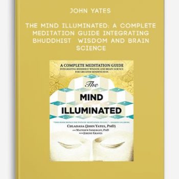 John Yates – The Mind Illuminated: A Complete Meditation Guide Integrating Bhuddhist Wisdom and Brain Science