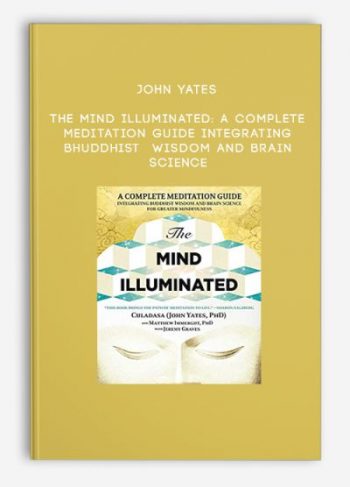 John Yates – The Mind Illuminated: A Complete Meditation Guide Integrating Bhuddhist Wisdom and Brain Science