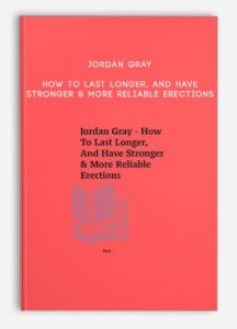 Jordan Gray – How To Last Longer, And Have Stronger & More Reliable Erections