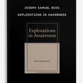 Joseph Samuel Bois – Explorations in Awareness