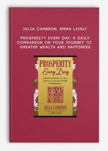 Julia Cameron, Emma Lively – Prosperity Every Day: A Daily Companion on Your Journey to Greater Wealth and Happiness