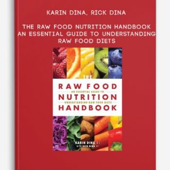 Karin Dina, Rick Dina – The Raw Food Nutrition Handbook: An Essential Guide to Understanding Raw Food Diets