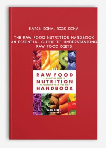 Karin Dina, Rick Dina – The Raw Food Nutrition Handbook: An Essential Guide to Understanding Raw Food Diets