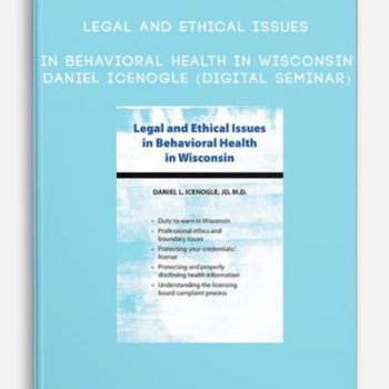 Legal and Ethical Issues in Behavioral Health in Wisconsin – Daniel Icenogle (Digital Seminar)