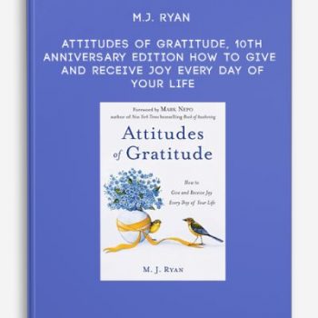 M.J. Ryan – Attitudes of Gratitude, 10th Anniversary Edition: How to Give and Receive Joy Every Day of Your Life