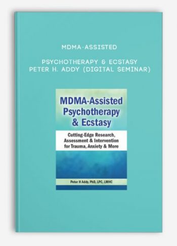 MDMA-Assisted Psychotherapy & Ecstasy – PETER H. ADDY (Digital Seminar)