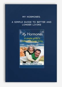 MY HORMONES: A Simple Guide to Better and Longer Living