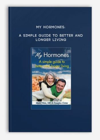 MY HORMONES: A Simple Guide to Better and Longer Living