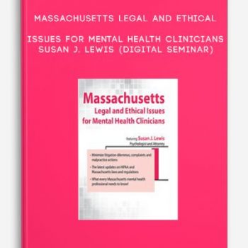 Massachusetts Legal and Ethical Issues for Mental Health Clinicians – SUSAN J. LEWIS (Digital Seminar)