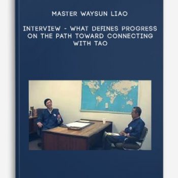 Master Waysun Liao – INTERVIEW – What Defines Progress on the Path Toward Connecting with Tao