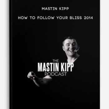 Mastin Kipp – How To Follow Your Bliss 2014