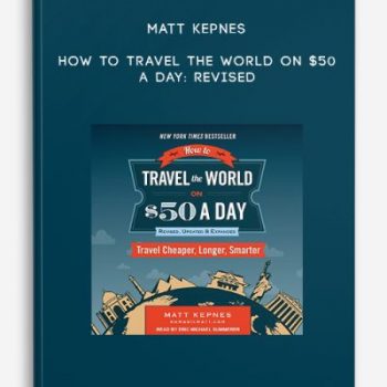 Matt Kepnes – How to Travel the World on $50 a Day: Revised