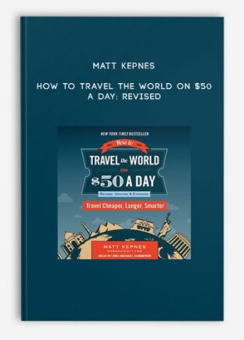 Matt Kepnes – How to Travel the World on $50 a Day: Revised