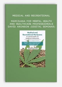 Medical and Recreational Marijuana for Mental Health and Healthcare Professionals – David Aronson (Digital Seminar)