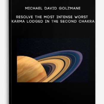 Michael David Golzmane – Resolve the Most Intense Worst Karma Lodged in the Second Chakra