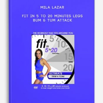 Mila Lazar – Fit in 5 to 20 Minutes Legs Bum & Tum Attack