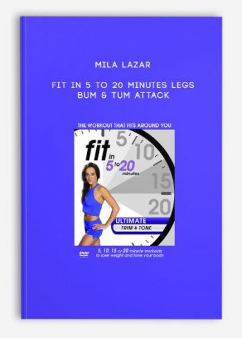 Mila Lazar – Fit in 5 to 20 Minutes Legs Bum & Tum Attack