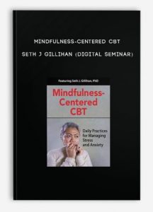 Mindfulness-Centered CBT – SETH J GILLIHAN (Digital Seminar)