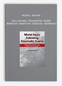 Moral Injury Following Traumatic Events – Jennifer Sweeton (Digital Seminar)