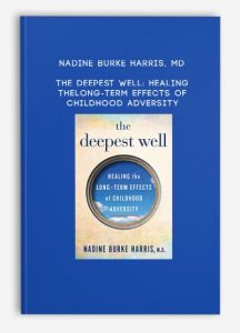 Nadine Burke Harris, MD – The Deepest Well: Healing the Long-Term Effects of Childhood Adversity