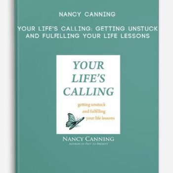 Nancy Canning – Your Life’s Calling: Getting Unstuck and Fulfilling Your Life Lessons