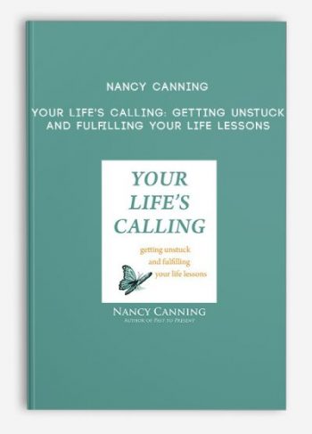 Nancy Canning – Your Life’s Calling: Getting Unstuck and Fulfilling Your Life Lessons