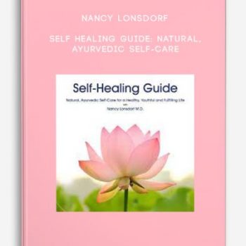 Nancy Lonsdorf – Self Healing Guide: Natural, Ayurvedic Self-Care